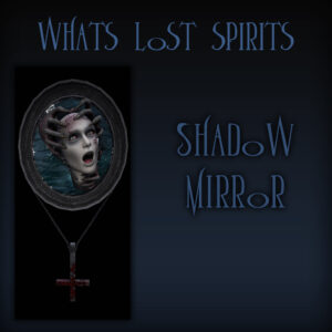 What's Lost Spirits Shadow Mirror