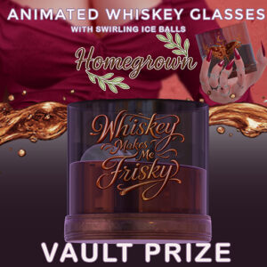 Homegrown Animated Whiskey Glass Vault Prize