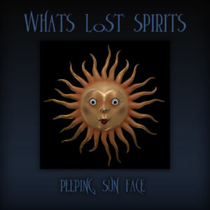 Whats Lost Spirits - PEEPING SUN FACE